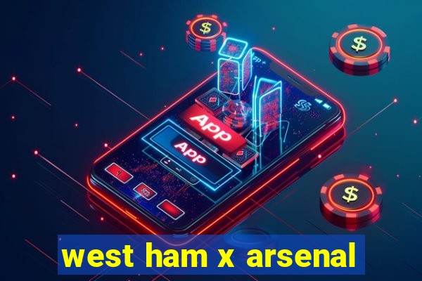 west ham x arsenal